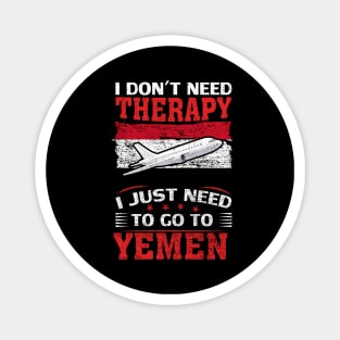 I Don't Need Therapy I Just Need To Go To Yemen Magnet